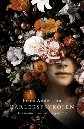 Kärlekspsykosen : min berättelse om mänsklig skörhet - Bok av Frida Andersson - Inbunden