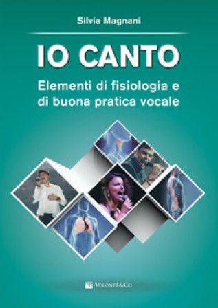 Io canto. Elementi di fisiologia e buona pratica vocale Silvia Magnani