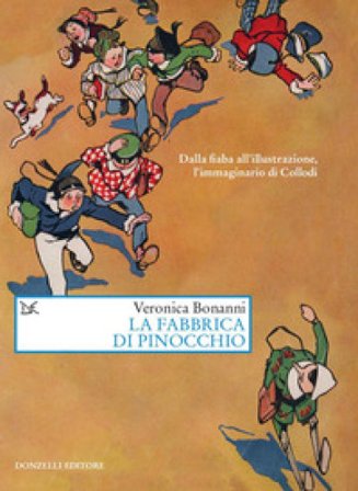 La fabbrica di Pinocchio. Dalla fiaba all'illustrazione, l'immaginario di Collodi Veronica Bonanni