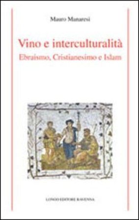 Vino e interculturalità. Ebraismo, cristianesimo e islam Mauro Manaresi