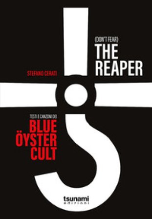 (Don't fear) the reaper. Testi e canzoni dei Blue Öyster Cult Stefano Cerati