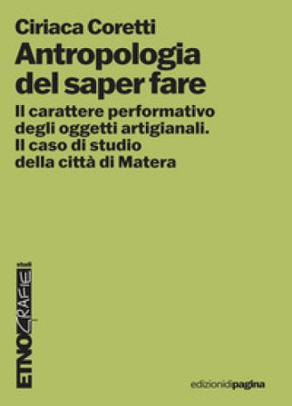 Antropologia del saper fare. Il carattere performativo degli oggetti artigianali. Il caso studio della città di Matera Ciriaca Coretti