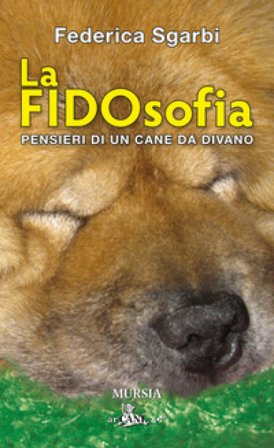 La FIDOsofia. Pensieri di un cane da divano Federica Sgarbi