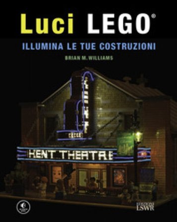 Luci LEGO . Illumina le tue costruzioni Brian M. Williams