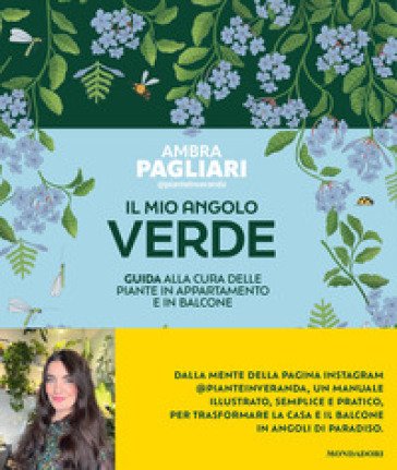 Il mio angolo verde. Guida alla cura delle piante in appartamento e in balcone Ambra Pagliari