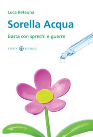 Sorella acqua. Basta con sprechi e guerre Luca Reteuna