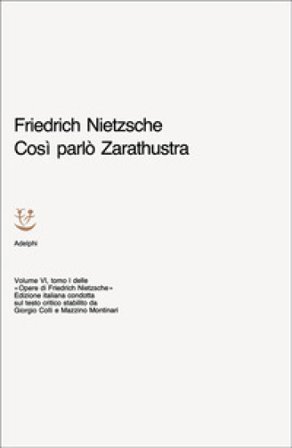 Opere complete. Vol. 6/1: Così parlò Zarathustra. Un libro per tutti e per nessuno, Friedrich Nietzsche
