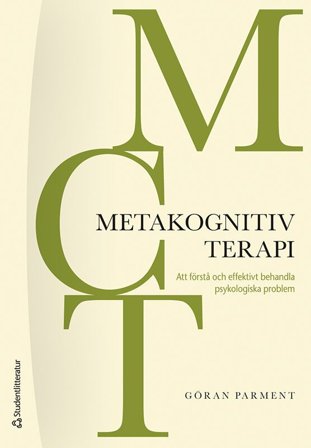 MCT - Metakognitiv terapi - Att förstå och effektivt behandla psykologiska problem, ISBN: 9789144166131