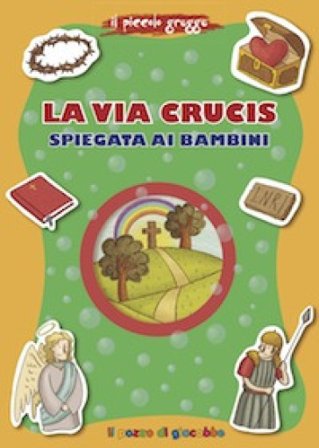 La via Crucis spiegata ai bambini Barbara Baffetti