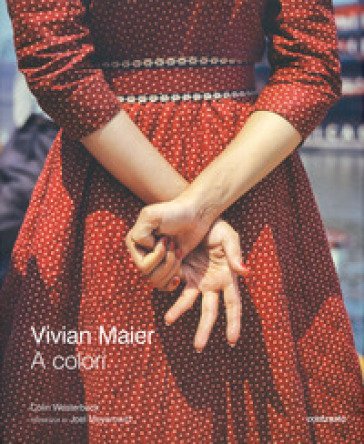 Vivian Maier a colori. Ediz. a colori Colin Westerbeck