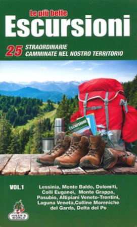 Le più belle escursioni. 25 straordinarie camminate nel nostro territorio. Vol. 1: Lessinia, Monte Baldo, Dolomiti, Colli Euganei, Monte Grappa, 