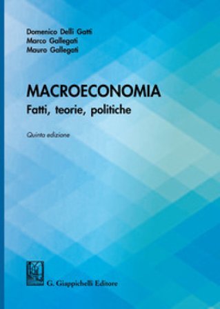 Macroeconomia. Fatti, teorie, politiche Domenico Delli Gatti