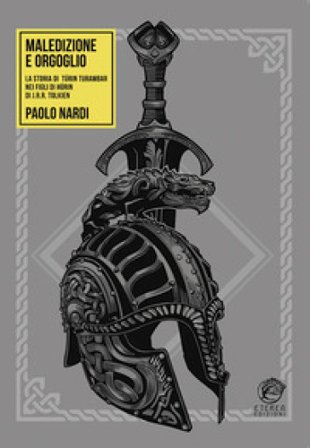 Maledizione e orgoglio. La storia di Túrin Turambar nei «Figli di Húrin» di J.R.R. Tolkien Paolo Nardi