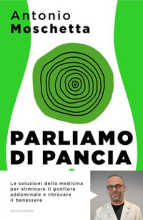 Parliamo di pancia. Il metodo per ridurre il girovita ed eliminare il gonfiore addominale Antonio Moschetta