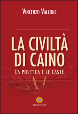 La civiltà di Caino. La politica e le caste Vincenzo Vallone