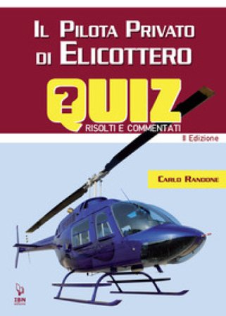 Il pilota di elicottero. Quiz risolti e commentati Carlo Randone