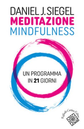 Meditazione mindfulness. Un programma in 21 giorni Daniel J. Siegel
