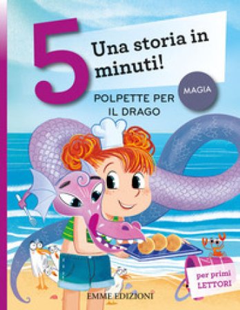 Polpette per il drago. Una storia in 5 minuti! Ediz. a colori Giuditta Campello