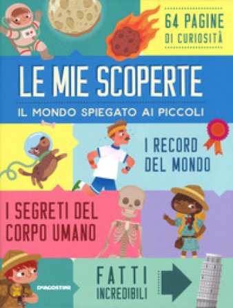 Le mie scoperte. Il mondo spiegato ai piccoli Silvia Lombardi