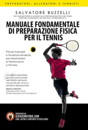 Manuale fondamentale di preparazione fisica per il tennis. Principi essenziali e tendenze moderne per massimizzare la performance e vincere Salvatore 
