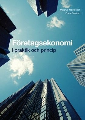 Företagsekonomi - i praktik och princip Grundbok
