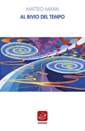 Al bivio del tempo Matteo Maxia