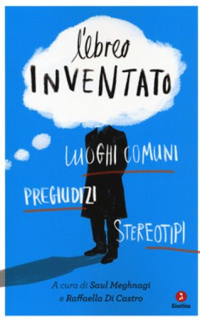 L'ebreo inventato. Luoghi comuni, pregiudizi, stereotipi