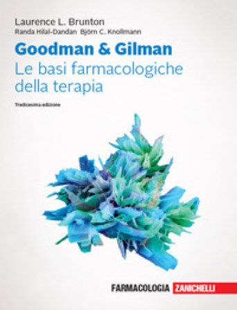 Goodman & Gilman. Le basi farmacologiche della terapia. Con espansione online Laurence L. Brunton