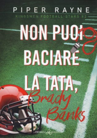 Non puoi baciare la tata, Brady Banks. Kingsmen Football Stars. Vol. 2 Piper Rayne