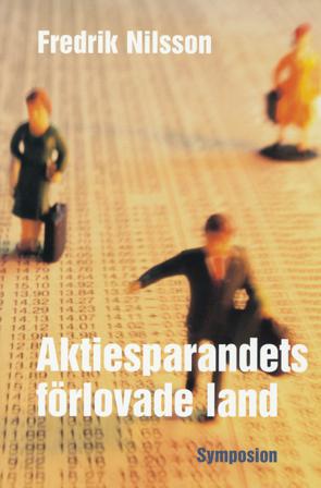 Aktiesparandets förlovade land : människors möte med aktiemarknaden - Bok av Fredrik Nilsson - Inbunden