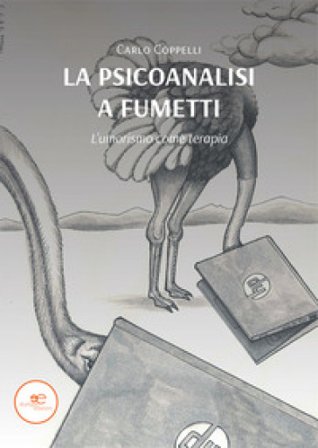 La psicoanalisi a fumetti. L'umorismo come terapia Carlo Coppelli
