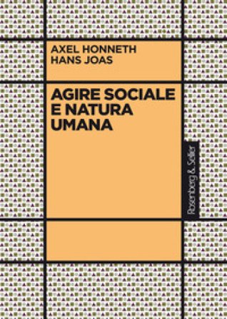 Agire sociale e natura umana Axel Honneth