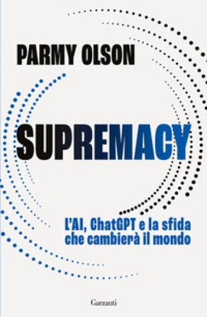 Supremacy. L'AI, ChatGPT e la sfida che cambierà il mondo Parmy Olson