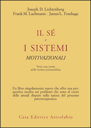 Il sé e i sistemi motivazionali. Verso una teoria della tecnica psicoanalitica Joseph D. Lichtenberg