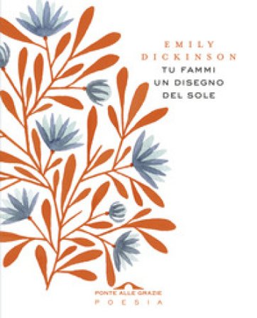 Tu fammi un disegno del sole. Testo inglese a fronte Emily Dickinson