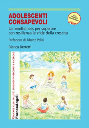 Adolescenti consapevoli. La mindfulness per superare con resilienza le sfide della crescita. Con 10 brani audio Bianca Bertetti