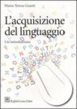 L'acquisizione del linguaggio. Un'introduzione Maria Teresa Guasti