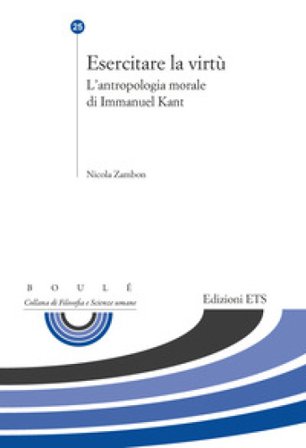 Esercitare la virtù. L'antropologia morale di Immanuel Kant Nicola Zambon