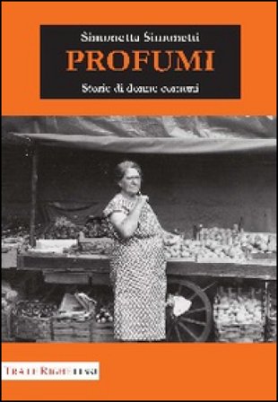 Profumi. Storie di donne comuni Simonetta Simonetti
