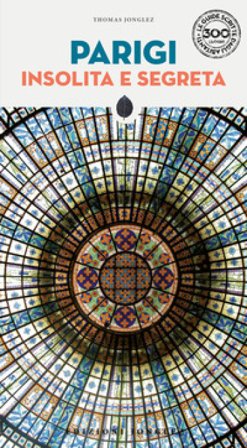 Parigi insolita e segreta Thomas Jonglez
