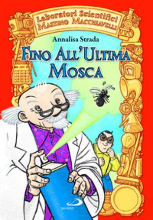 Fino all'ultima mosca. Laboratori Scientifici Mastino Macchiavelli Annalisa Strada