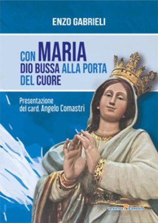 Con Maria Dio bussa alla porta del cuore Enzo Gabrieli