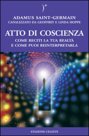 Atto di coscienza. Come reciti la tua realtà e come puoi reinterpretarla Geoffrey Hoppe