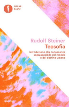 Teosofia. Introduzione alla conoscenza soprasensibile del mondo e del destino umano Rudolph Steiner