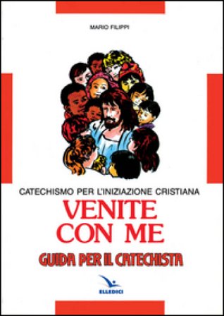 Venite con me. Catechismo per l'iniziazione cristiana. Guida Mario Filippi