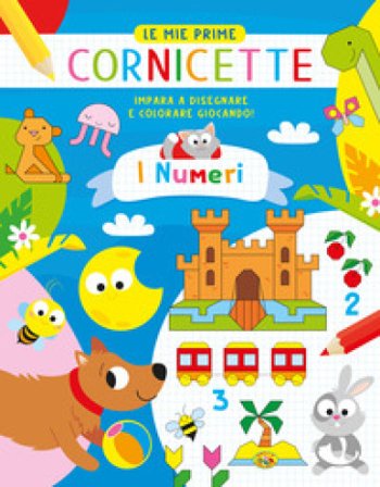 I numeri. Le mie prime cornicette. Ediz. a colori Gianni Caputo