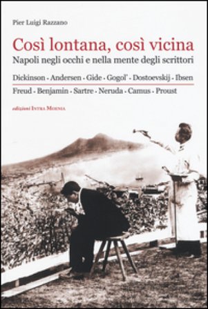 Così lontana, così vicina. Napoli negli occhi e nella mente degli scrittori Pier Luigi Razzano