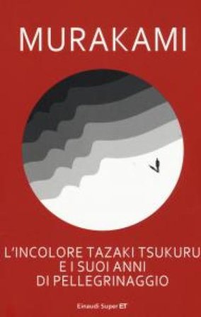 L'incolore Tazaki Tsukuru e i suoi anni di pellegrinaggio Haruki Murakami