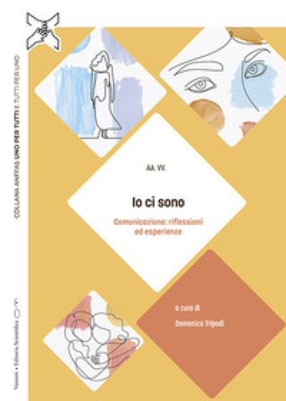 Io ci sono. Comunicazione: riflessioni ed esperienze