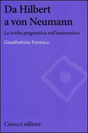 Da Hilbert a von Neumann. La svolta pragmatica nell'assiomatica Giambattista Formica